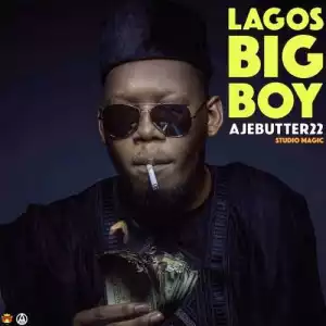 Ajebutter22 - Lagos Big Boy (Prod. By Studio Magic)